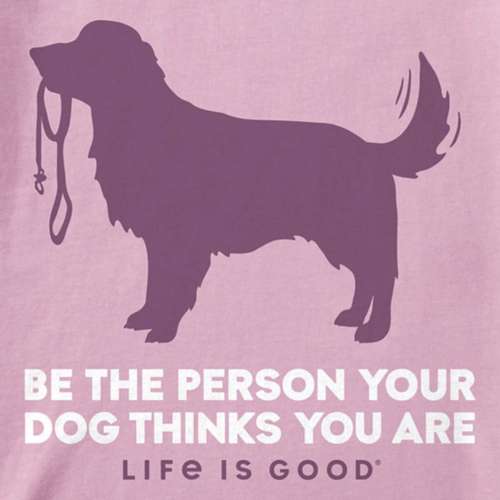 Women's Life is Good Be The Person Retriever Tee T-Shirt