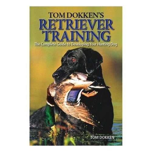 Tom Dokken s Retriever Training Book SCHEELS