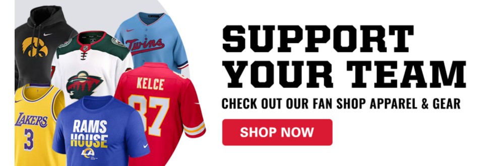Support Your Team, Check out our fan shop apparel & gear, shop now